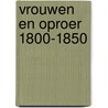 Vrouwen en oproer 1800-1850 door Onbekend