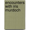 Encounters with iris murdoch door Onbekend