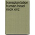 Transplantation human head neck enz