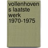 Vollenhoven s laatste werk 1970-1975 by Unknown