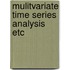 Mulitvariate time series analysis etc