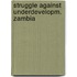 Struggle against underdevelopm. zambia