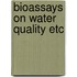 Bioassays on water quality etc