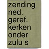 Zending ned. geref. kerken onder zulu s door Breman