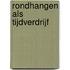 Rondhangen als tijdverdrijf