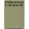 Middenschool in de jaren 80 door Maarten De Vos