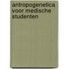 Antropogenetica voor medische studenten door Onbekend