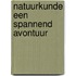 Natuurkunde een spannend avontuur