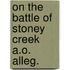 On the battle of stoney creek a.o. alleg.
