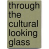 Through the Cultural Looking Glass door J. Krabbendam