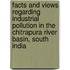 Facts and views regarding industrial pollution in the Chitrapura river basin, South India