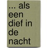 ... Als een dief in de nacht door H.A. Delemarre-van de Waal