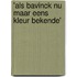 'Als Bavinck nu maar eens kleur bekende'