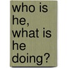 Who is he, what is he doing? door J. van der Horst