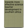 Towards more effective science teacher development in Southern Africa door L. de Felter