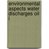 Environmental aspects water discharges oil i by Unknown