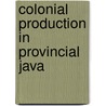 Colonial production in provincial Java door G.R. Knight