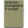 American photographs in Europe by M. Gidley