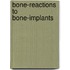 Bone-reactions to bone-implants