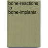 Bone-reactions to bone-implants door Heyligers