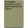 Christelijke waarden in een geseculariseerde cultuur door J. Tennekes
