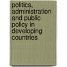 Politics, administration and public policy in developing countries door R.B. Jain