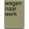 Wegen naar werk by K. van der Veer