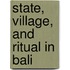 State, village, and ritual in Bali