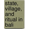 State, village, and ritual in Bali door H. Schulte Nordholt