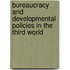 Bureaucracy and developmental policies in the Third World