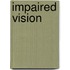 Impaired vision