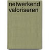 Netwerkend valoriseren by A.J.M. Roobeek