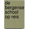 De Bergense School op reis by R. Smithuis