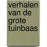 Verhalen van de grote tuinbaas door J. van der Sluis