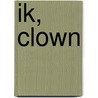 Ik, Clown door T. Buyvoets