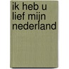 Ik heb U lief mijn Nederland door J. Boersma