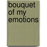 Bouquet of my emotions door K. van de Kamp