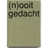 (n)ooit gedacht