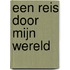 Een reis door mijn wereld