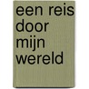 Een reis door mijn wereld door K. Schouten