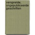 Verspreide, ongepubliceerde geschriften