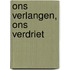 Ons Verlangen, Ons Verdriet