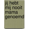 Jij hebt mij nooit Mama genoemd door E. Greveling