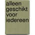 Alleen geschikt voor iedereen