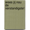 Wees jij nou de verstandigste! door S. de Graaf