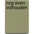 Nog even volhouden