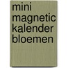 Mini magnetic kalender Bloemen by Unknown