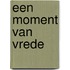Een moment van vrede