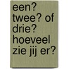 Een? Twee? Of drie? Hoeveel zie jij er? door Onbekend