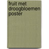 Fruit met droogbloemen poster door Onbekend